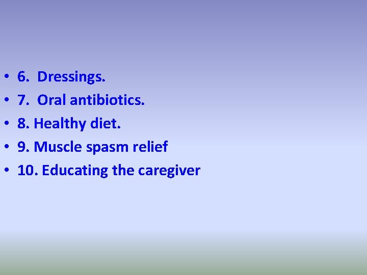  • • • 6. Dressings. 7. Oral antibiotics. 8. Healthy diet. 9. Muscle