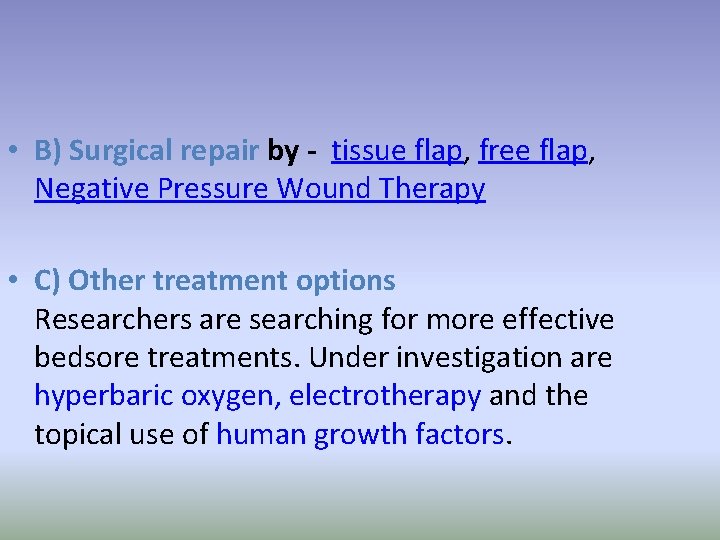  • B) Surgical repair by - tissue flap, free flap, Negative Pressure Wound