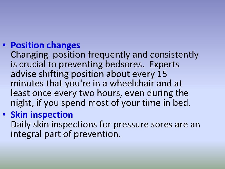 • Position changes Changing position frequently and consistently is crucial to preventing bedsores.