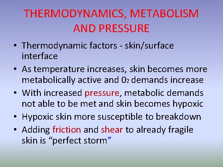 THERMODYNAMICS, METABOLISM AND PRESSURE • Thermodynamic factors - skin/surface interface • As temperature increases,