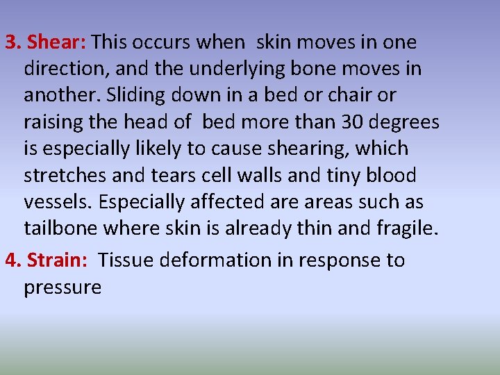3. Shear: This occurs when skin moves in one direction, and the underlying bone