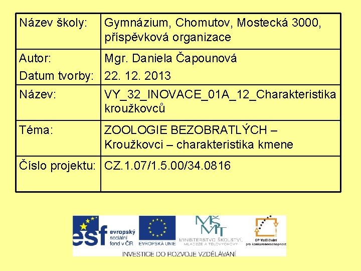 Název školy: Gymnázium, Chomutov, Mostecká 3000, příspěvková organizace Autor: Mgr. Daniela Čapounová Datum tvorby: