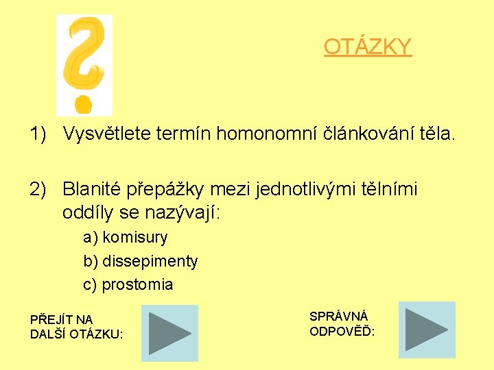 OTÁZKY 1) Vysvětlete termín homonomní článkování těla. 2) Blanité přepážky mezi jednotlivými tělními oddíly