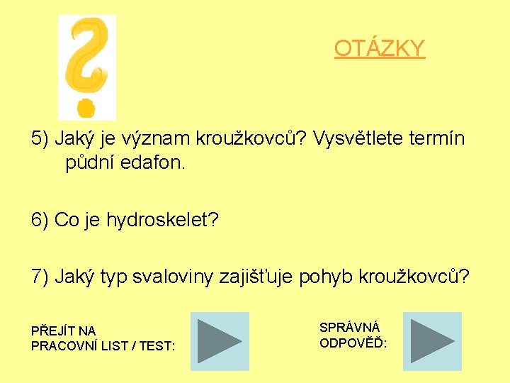 OTÁZKY 5) Jaký je význam kroužkovců? Vysvětlete termín půdní edafon. 6) Co je hydroskelet?