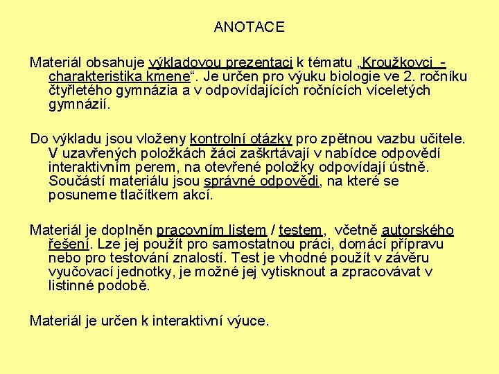 ANOTACE Materiál obsahuje výkladovou prezentaci k tématu „Kroužkovci - charakteristika kmene“. Je určen pro