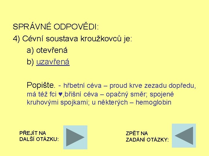 SPRÁVNÉ ODPOVĚDI: 4) Cévní soustava kroužkovců je: a) otevřená b) uzavřená Popište. - hřbetní