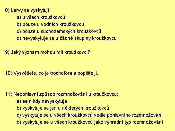 8) Larvy se vyskytují: a) u všech kroužkovců b) pouze u vodních kroužkovců c)