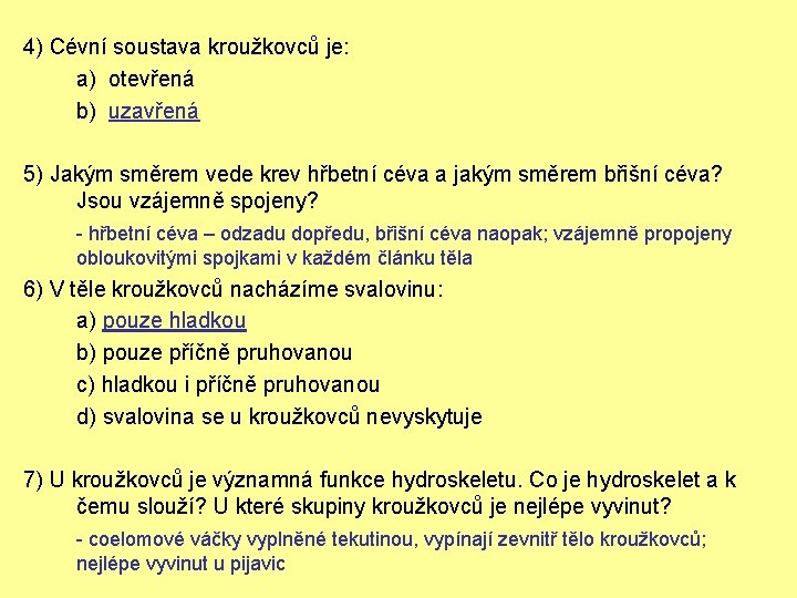 4) Cévní soustava kroužkovců je: a) otevřená b) uzavřená 5) Jakým směrem vede krev