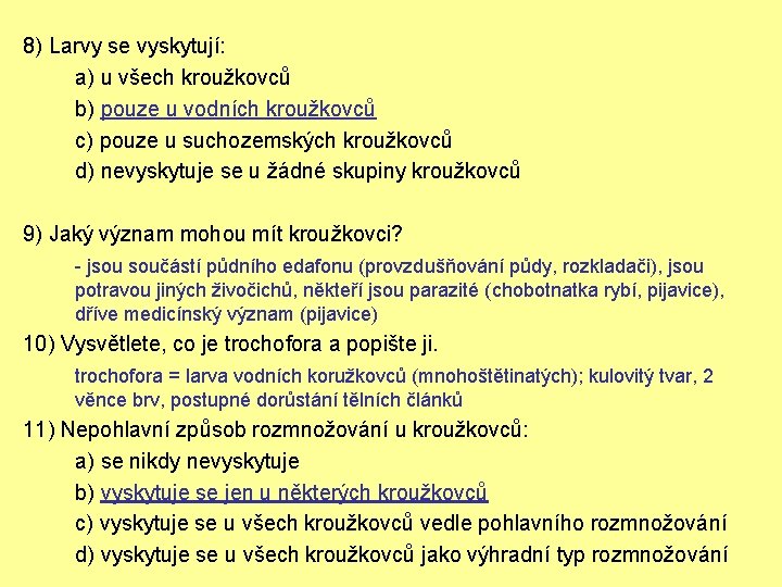 8) Larvy se vyskytují: a) u všech kroužkovců b) pouze u vodních kroužkovců c)