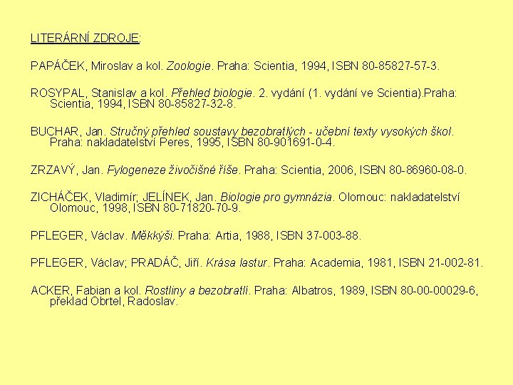 LITERÁRNÍ ZDROJE: PAPÁČEK, Miroslav a kol. Zoologie. Praha: Scientia, 1994, ISBN 80 -85827 -57