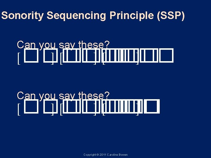 Sonority Sequencing Principle (SSP) Can you say these? [����� ] [� � ��� ]
