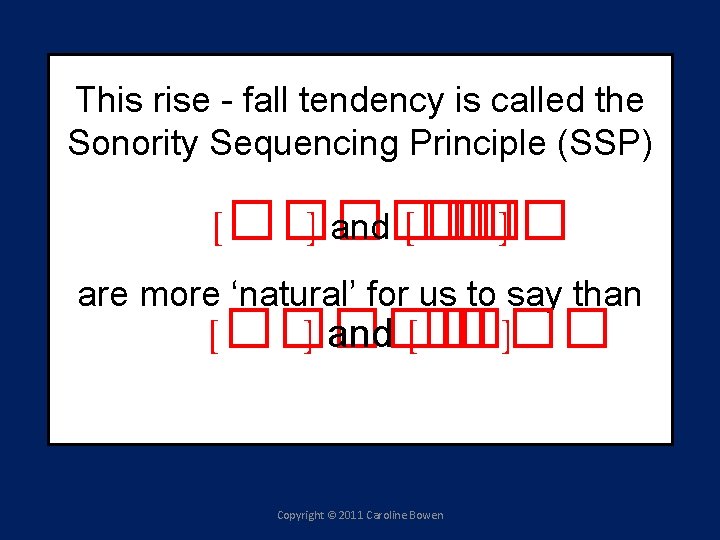 This rise - fall tendency is called the Sonority Sequencing Principle (SSP) [����� ]