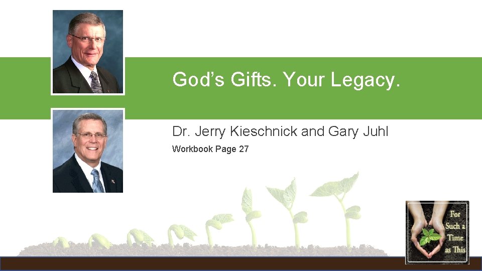 God’s Gifts. Your Legacy. Dr. Jerry Kieschnick and Gary Juhl Workbook Page 27 