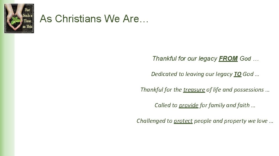 As Christians We Are… Thankful for our legacy FROM God … Dedicated to leaving