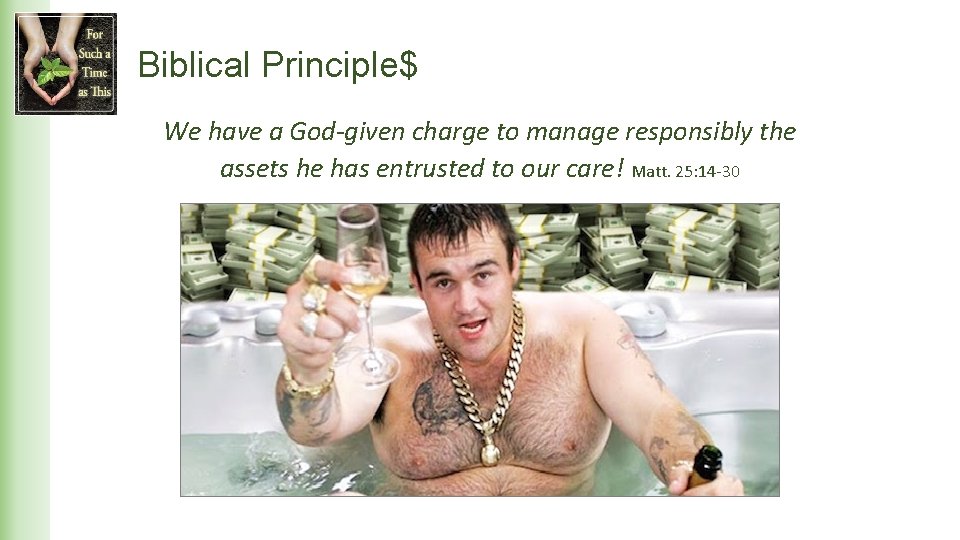 Biblical Principle$ We have a God-given charge to manage responsibly the assets he has