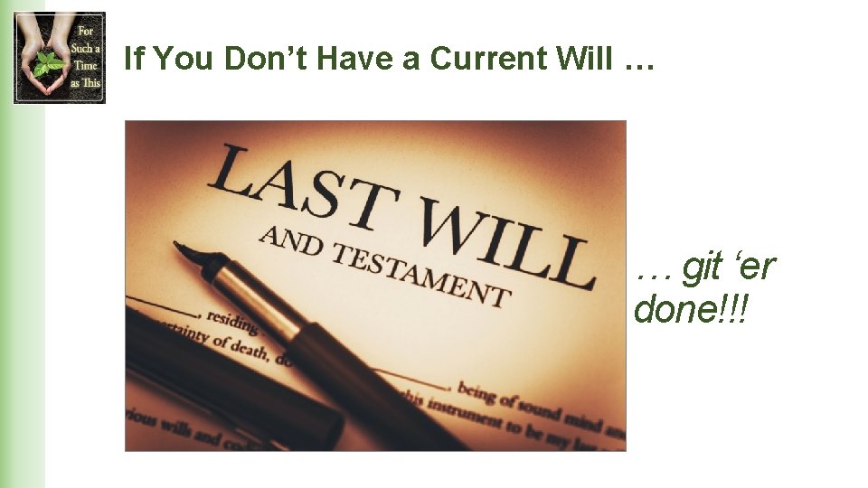 If You Don’t Have a Current Will … … git ‘er done!!! 