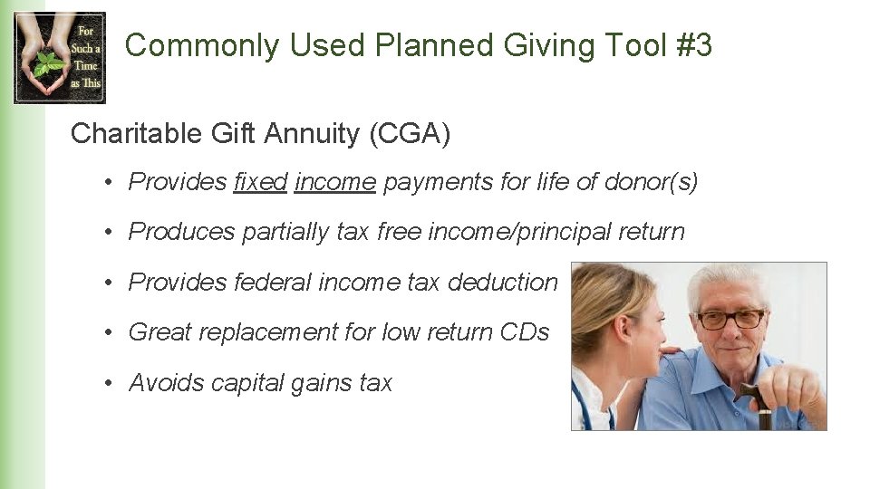 Commonly Used Planned Giving Tool #3 Charitable Gift Annuity (CGA) • Provides fixed income