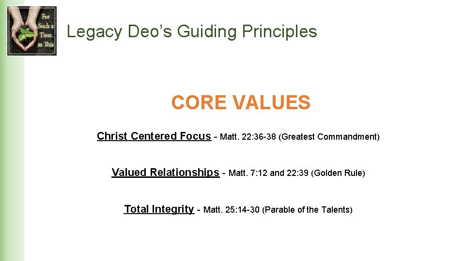 Legacy Deo’s Guiding Principles CORE VALUES Christ Centered Focus - Matt. 22: 36 -38