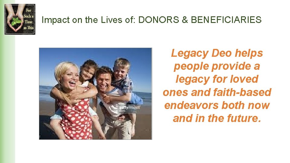 Impact on the Lives of: DONORS & BENEFICIARIES Legacy Deo helps people provide a