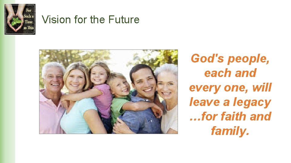 Vision for the Future God's people, each and every one, will leave a legacy