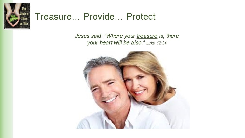 Treasure… Provide… Protect Jesus said: “Where your treasure is, there your heart will be