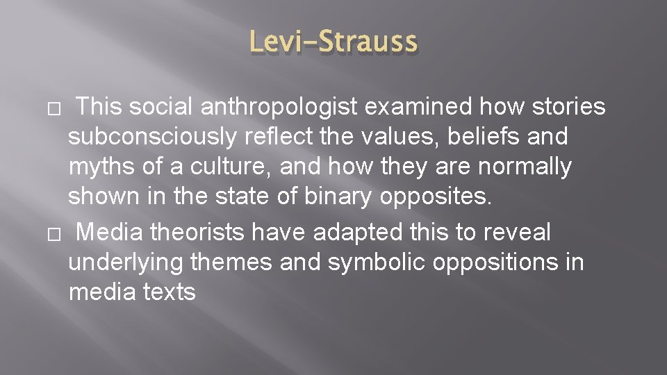 Levi-Strauss This social anthropologist examined how stories subconsciously reflect the values, beliefs and myths
