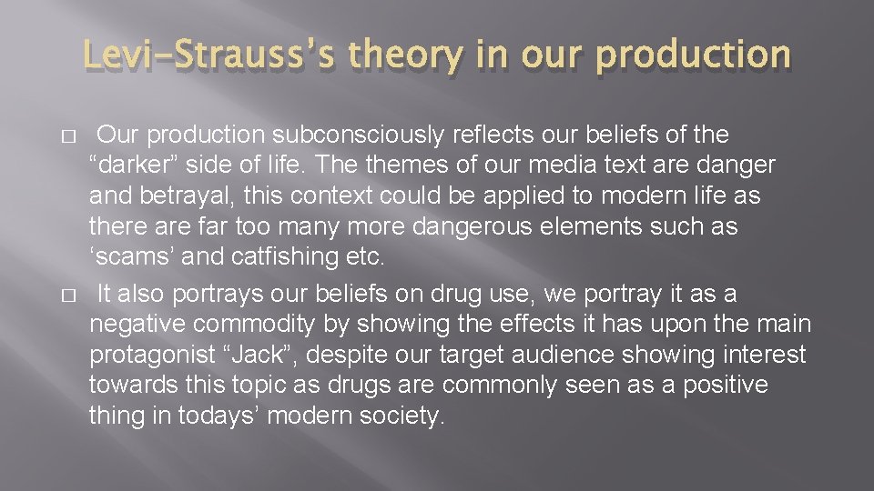 Levi-Strauss’s theory in our production � � Our production subconsciously reflects our beliefs of