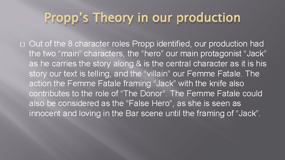 Propp’s Theory in our production � Out of the 8 character roles Propp identified,