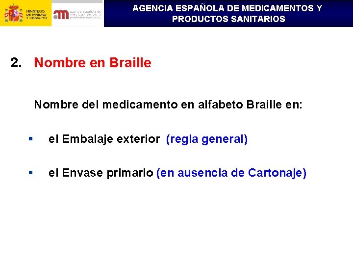 AGENCIA ESPAÑOLA DE MEDICAMENTOS Y PRODUCTOS SANITARIOS 2. Nombre en Braille Nombre del medicamento