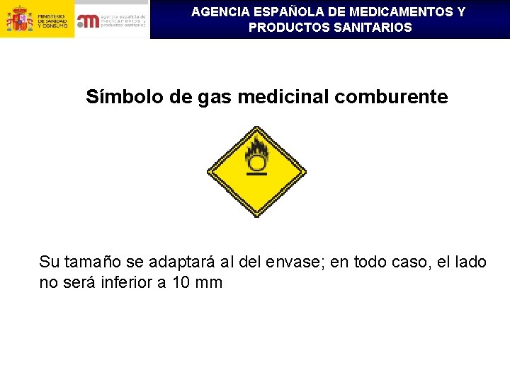 AGENCIA ESPAÑOLA DE MEDICAMENTOS Y PRODUCTOS SANITARIOS Símbolo de gas medicinal comburente Su tamaño
