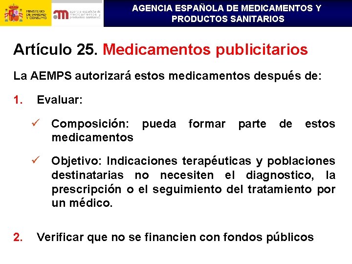 AGENCIA ESPAÑOLA DE MEDICAMENTOS Y PRODUCTOS SANITARIOS Artículo 25. Medicamentos publicitarios La AEMPS autorizará