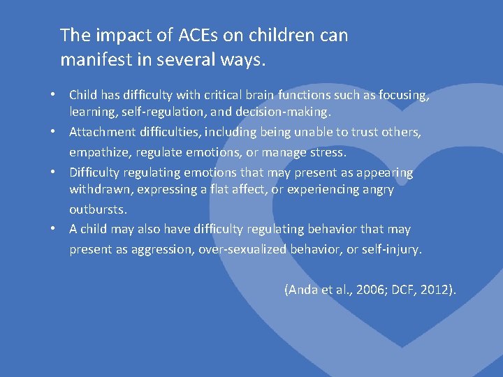The impact of ACEs on children can manifest in several ways. • Child has