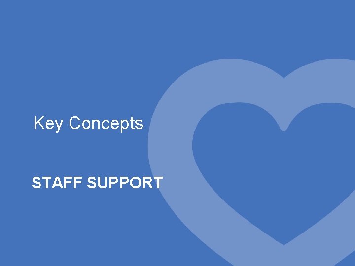 Key Concepts STAFF SUPPORT 