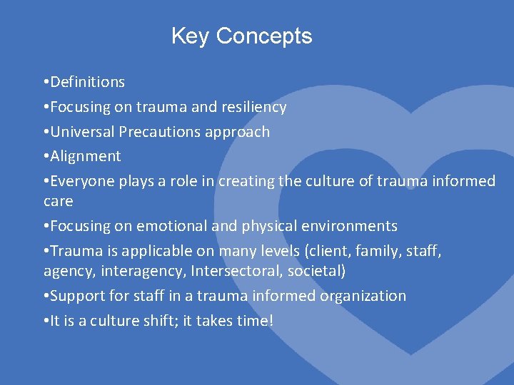 Key Concepts • Definitions • Focusing on trauma and resiliency • Universal Precautions approach
