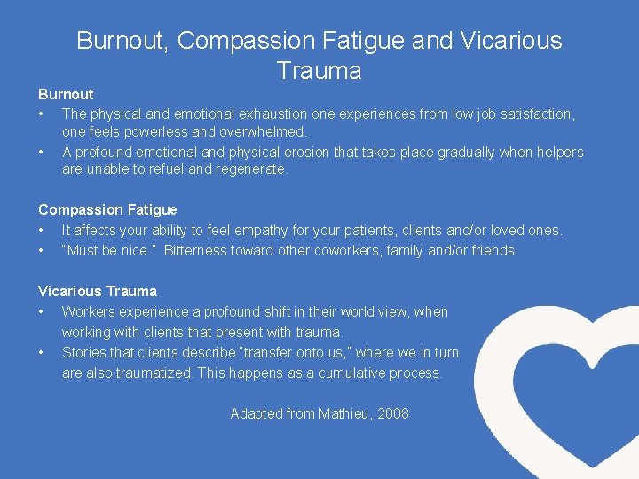 Burnout, Compassion Fatigue and Vicarious Trauma Burnout • The physical and emotional exhaustion one