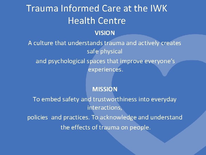 Trauma Informed Care at the IWK Health Centre VISION A culture that understands trauma