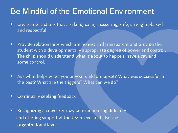 Be Mindful of the Emotional Environment • Create interactions that are kind, calm, reassuring,