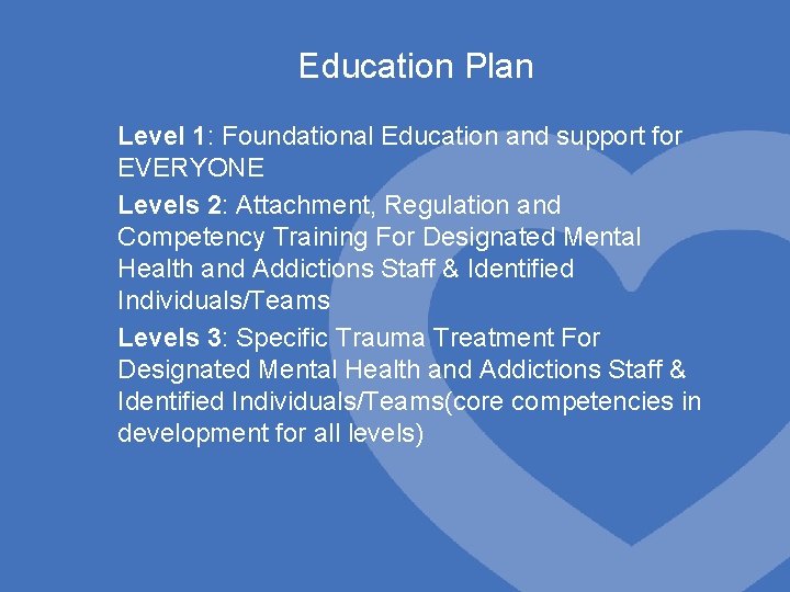 Education Plan Level 1: Foundational Education and support for EVERYONE Levels 2: Attachment, Regulation