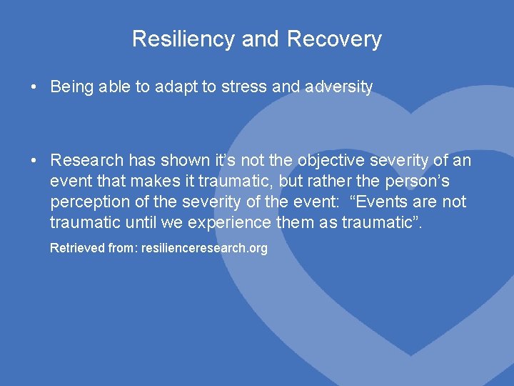 Resiliency and Recovery • Being able to adapt to stress and adversity • Research