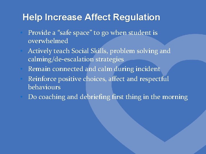 Help Increase Affect Regulation • Provide a “safe space” to go when student is