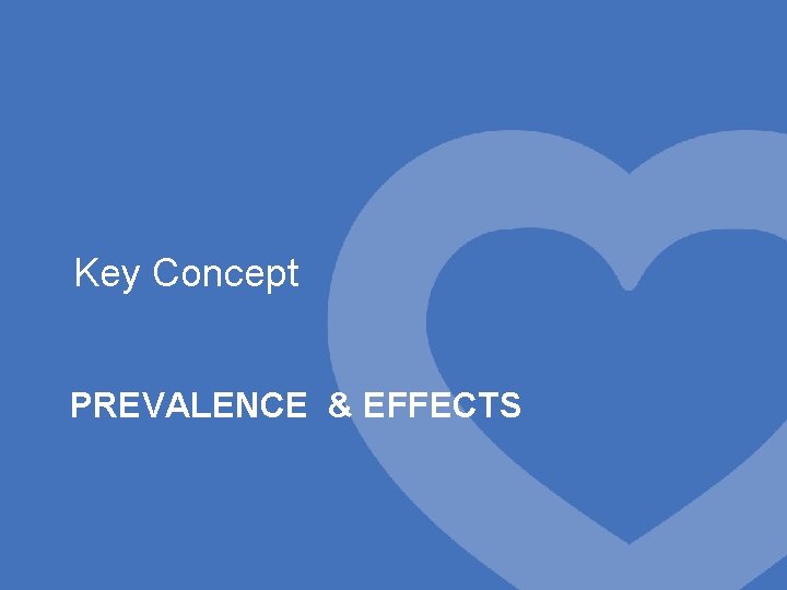 Key Concept PREVALENCE & EFFECTS 