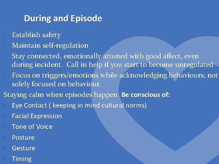 During and Episode • Establish safety • Maintain self-regulation • Stay connected, emotionally attuned