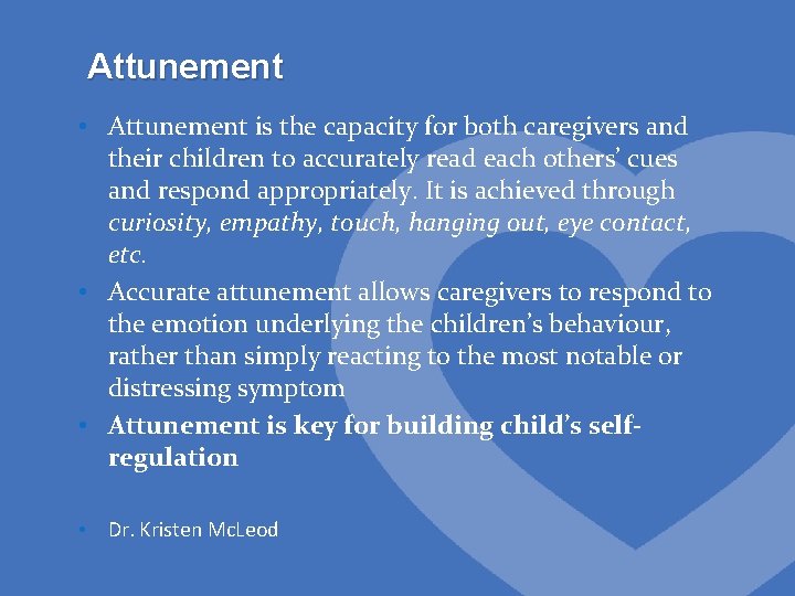 Attunement • Attunement is the capacity for both caregivers and their children to accurately