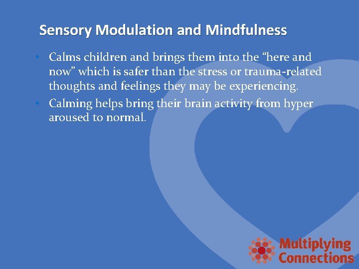 Sensory Modulation and Mindfulness • Calms children and brings them into the “here and