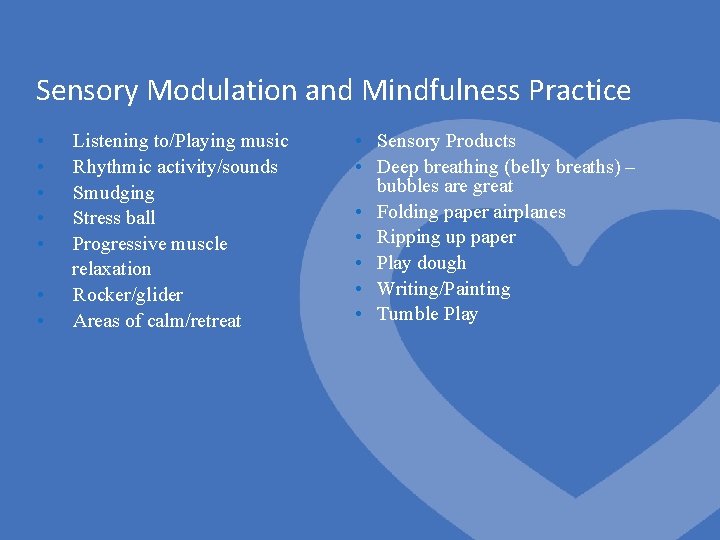 Sensory Modulation and Mindfulness Practice • • Listening to/Playing music Rhythmic activity/sounds Smudging Stress