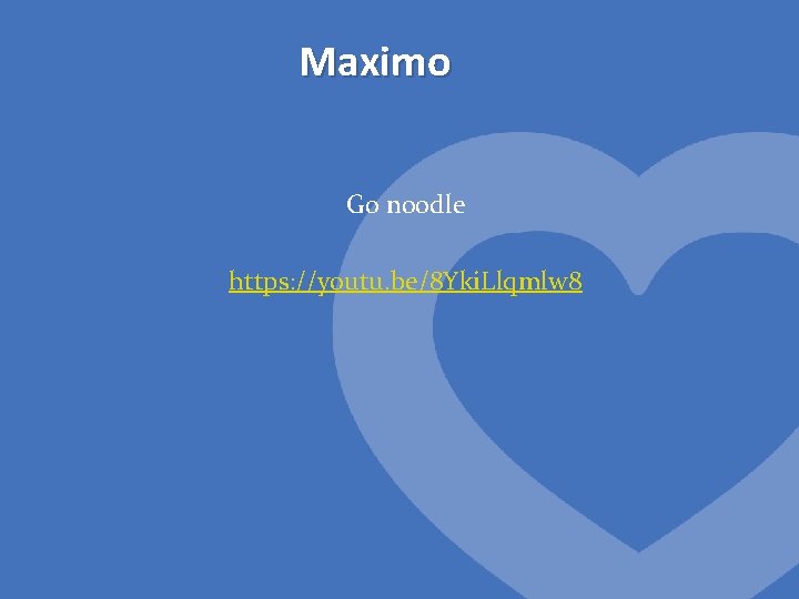 Maximo Go noodle https: //youtu. be/8 Yki. Llqmlw 8 