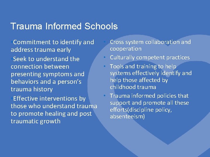 Trauma Informed Schools • Commitment to identify and address trauma early • Seek to