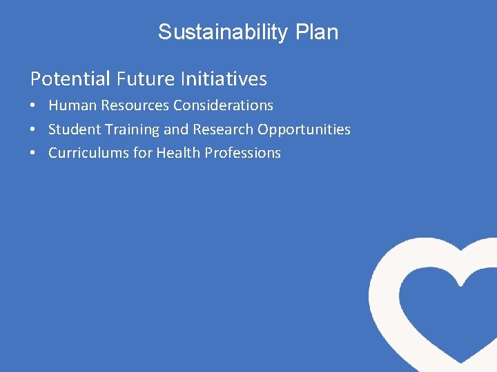 Sustainability Plan Potential Future Initiatives • Human Resources Considerations • Student Training and Research