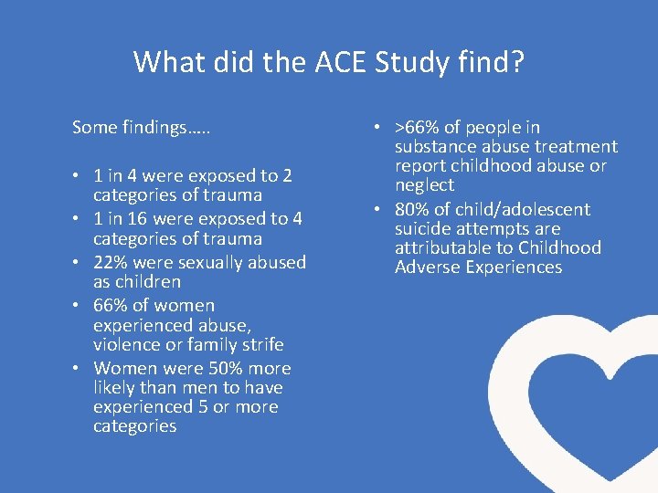 What did the ACE Study find? Some findings…. . • 1 in 4 were