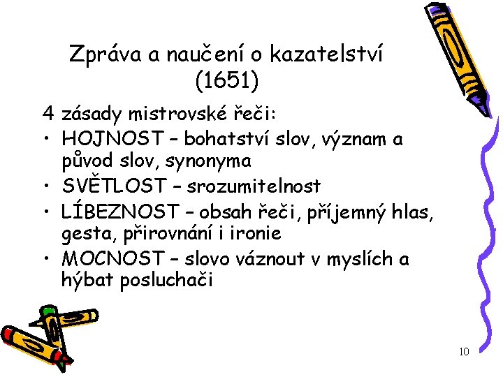 Zpráva a naučení o kazatelství (1651) 4 zásady mistrovské řeči: • HOJNOST – bohatství